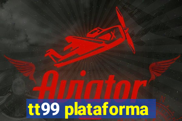 tt99 plataforma